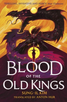 Blood of the Old Kings: an unmissable epic fantasy where three heroes stand against an empire powered by necromancy - Kim, Sung-il