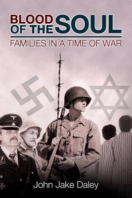 Blood Of The Soul: &#65279;Families in a Time of War - Daley, John Jake