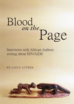 Blood on the Page: Interviews with African Authors Writing about Hiv/AIDS - Attree, Lizzy