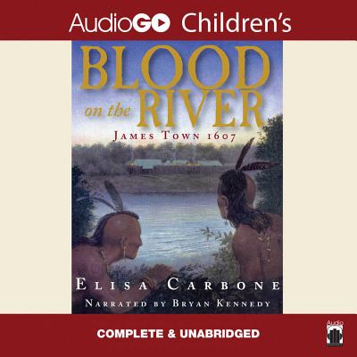 Blood on the River Lib/E: James Town 1607 - Carbone, Elisa, Dr., and Kennedy, Bryan (Read by)