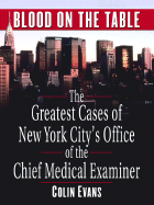 Blood on the Table: The Greatest Cases of New York City's Office of the Chief Medical Examiner