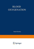 Blood Oxygenation: Proceedings of the International Symposium on Blood Oxygenation, Held at the University of Cincinnati, December 1 3, 1969