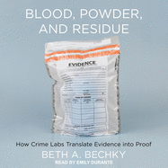 Blood, Powder, and Residue: How Crime Labs Translate Evidence Into Proof