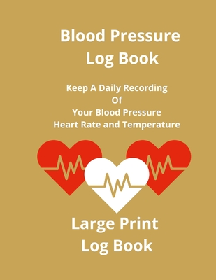 Blood Pressure Log Book: Keep A Daily Recording Of Your Blood Pressure, Heart Rate and Temperature - Coleman, Anna