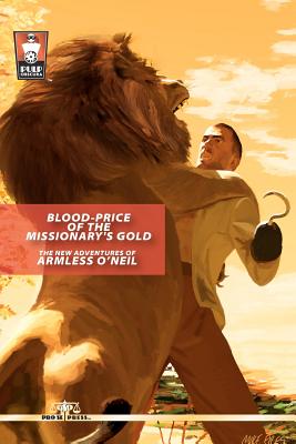 Blood-Price of the Missionary's Gold: The New Adventures of Armless O'Neil - Ahlhelm, Nick, and Steeves, R P, and Watson, I a