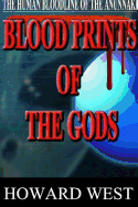 Blood Prints of the Gods: The Human Bloodline of the Anunnaki