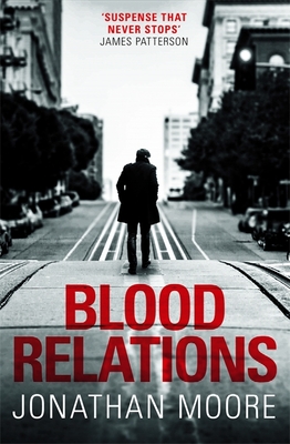 Blood Relations: The smart, electrifying noir thriller follow up to The Poison Artist - Moore, Jonathan