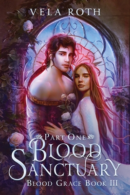 Blood Sanctuary Part One: A Fantasy Romance - Roth, Vela