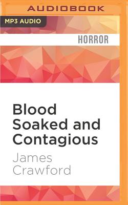 Blood Soaked and Contagious - Crawford, James, and Stifel, David (Read by)