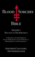 Blood Sorcery Bible: Volume 1: Rituals in Necromancy