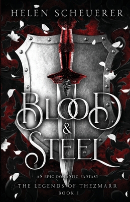 Blood & Steel: An epic romantic fantasy - Scheuerer, Helen