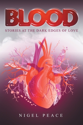 Blood: Stories at the Dark Edges of Love - Peace, Nigel