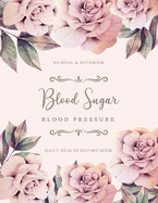 Blood Sugar and Blood Pressure Log Book: Watercolor Floral Daily Record Diabetes and Blood Pressure Journal Health Tracker Journal Weekly Weight Tracker Diary Monitor Medical Notebook For 2 Year Blood Sugar and Pressure Tracking Log