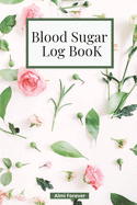 Blood Sugar Log Book -: Diabetes Log Book Weekly Blood Sugar Book, 108 Alternate Pages Sheets with Tables & Sheets with Lines Enough for 1 Years, 4 Time Before-After (Breakfast, Lunch, Dinner, Bedtime), Portable Size