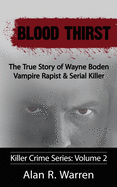 Blood Thirst; The True Story of Wayne Boden Vampire Rapist & Serial Killer