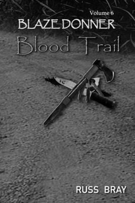 Blood Trail: Blaze Donner Vol 6 - Bray, Kathy (Photographer)