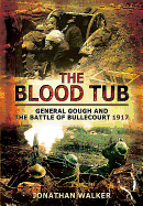 Blood Tub: General Gough and the Battle of Bullecourt 1917