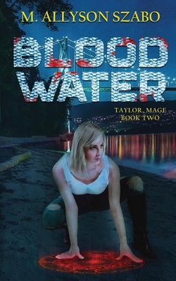 Blood Water: Taylor, Mage Book Two - Szabo, M Allyson