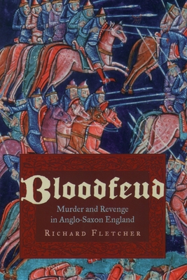 Bloodfeud: Murder and Revenge in Anglo-Saxon England - Fletcher, Richard