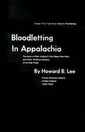 Bloodletting in Appalachia: The Story of West Virginia's Four Major Mine Wars and Other Thrilling Incidents of Its Coal Fields - Lee, Howard B