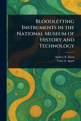 Bloodletting Instruments in the National Museum of History and Technology - Davis, Audrey B, and Appel, Toby A