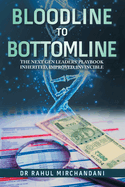 Bloodline to Bottomline: The Next Gen Leaders' Playbook Inherited, Improved, Invincible