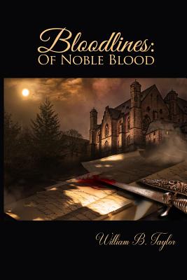 Bloodlines: Of Noble Blood - Taylor, William B
