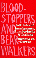Bloodstoppers and Bearwalkers: Folk Traditions of the Upper Peninsula - Dorson, Richard Mercer