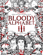 Bloody Alphabet 3: The Scariest Serial Killers Coloring Book. A True Crime Adult Gift - Full of Notorious Serial Killers. For Adults Only.