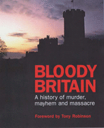 Bloody Britain: A Guide to the History of Murder, Massacre and Mayhem - Automobile Association