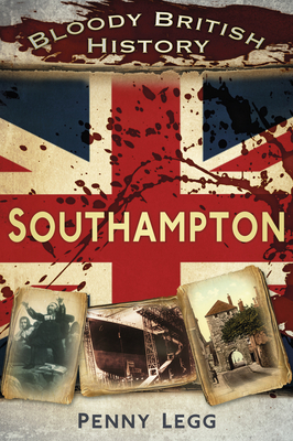 Bloody British History: Southampton - Legg, Penny