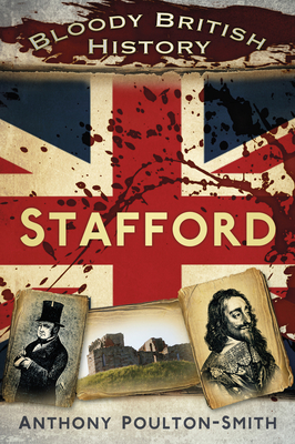 Bloody British History: Stafford - Poulton-Smith, Anthony