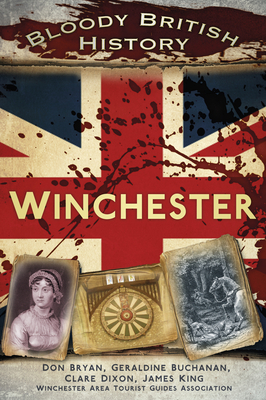 Bloody British History: Winchester - Dixon, Clare, and Bryan, Don, and Buchanan, Geraldine