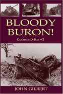 Bloody Buron: Canada's D-Day +1 - Gilbert, John, Sir