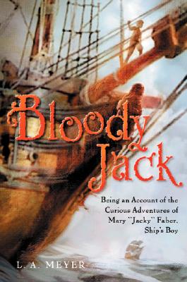 Bloody Jack: Being an Account of the Curious Adventures of Mary "Jacky" Faber, Ship's Boy - Meyer, Louis A