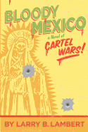 Bloody Mexico: A Novel of Cartel Wars