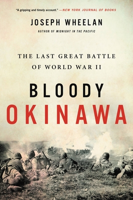 Bloody Okinawa: The Last Great Battle of World War II - Wheelan, Joseph