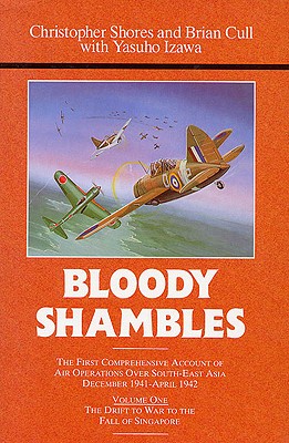Bloody Shambles. Volume 1: The Drift to War to the Fall of Singapore - Cull, Brian, and Izawa, Yasuho, and Shores, Christopher