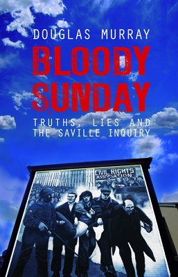 Bloody Sunday: Truths, Lies and the Saville Inquiry - Murray, Douglas