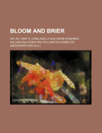 Bloom and Brier; Or, as I Saw It, Long Ago. a Southern Romance