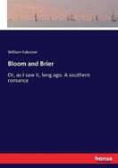 Bloom and Brier: Or, as I saw it, long ago. A southern romance