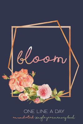 Bloom One Line a Day: an Undated Single Year Memory Book - Pretties, Paperback