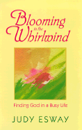 Blooming in the Whirlwind: Finding God in a Busy Life