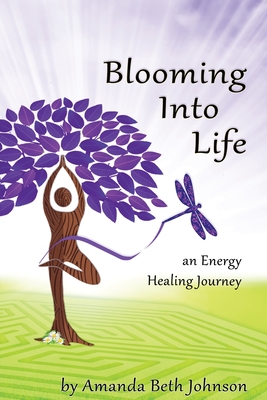 Blooming Into Life - Johnson, Amanda Beth