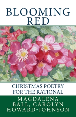 Blooming Red: Christmas Poetry for the Rational - Howard-Johnson, Carolyn, and Ball, Magdalena