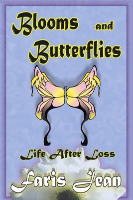 Blooms ans Butterflies: Life After Loss - Atkinson, Terry (Editor), and Atkinson, Faris Jean