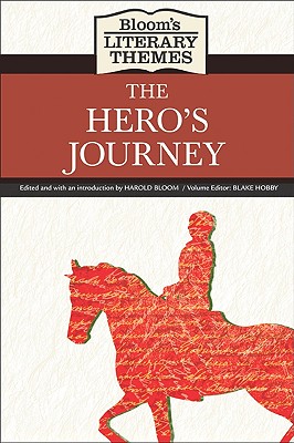 Bloom's Literary Themes: The Hero's Journey - Bloom, Harold (Editor), and Hobby, Blake (Editor)