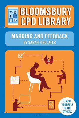 Bloomsbury CPD Library: Marking and Feedback - Findlater, Sarah (Volume editor), and CPD Library, Bloomsbury