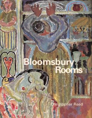 Bloomsbury Rooms: Modernism, Subculture, and Domesticity - Reed, Christopher