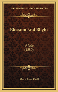 Blossom and Blight: A Tale (1880)